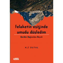 Felaketin Eşiğinde Umudu Düşledim | Derdim Dağlardan Büyük