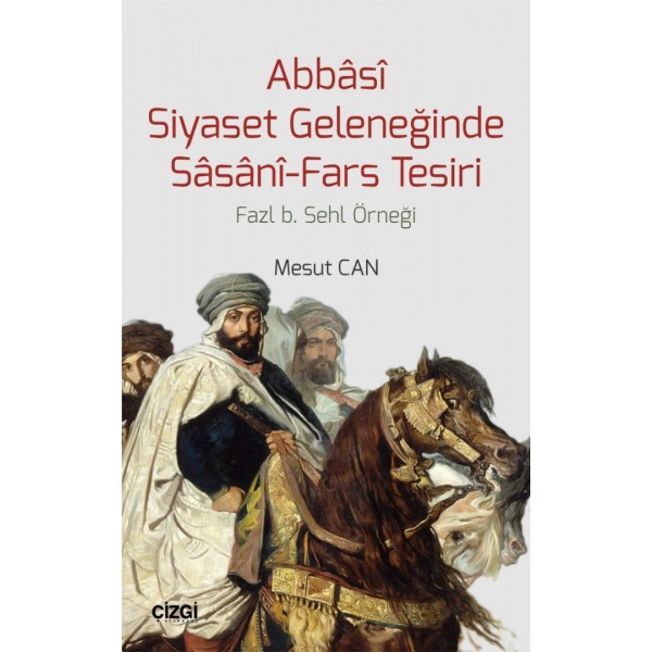 Abbâsî Siyaset Geleneğinde Sâsânî-Fars Tesiri | Fazl b. Sehl Örneği