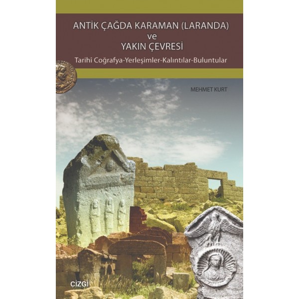 Antik Çağda Karaman (Laranda) ve Yakın Çevresi (Tarihi Coğrafya-Yerleşimler-Kalıntılar-Bulunular)