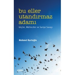 Bu Eller Utandırmaz Adamı | Göçler, Mülteciler ve Suriye Savaşı