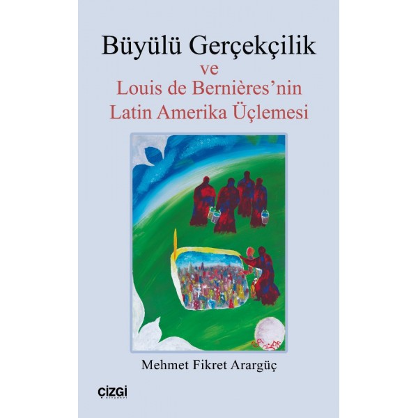 Büyülü Gerçekçilik ve Louis de Bernières'nin Latin Amerika Üçlemesi