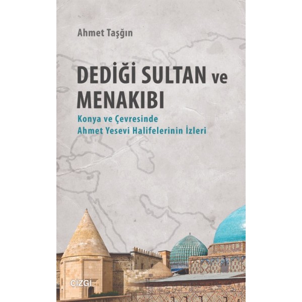 Dediği Sultan ve Menakıbı | Konya ve Çevresinde Ahmet Yesevi Halifelerinin İzleri