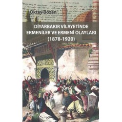 Diyarbakır Vilayetinde Ermeniler ve Ermeni Olayları 1878-1920