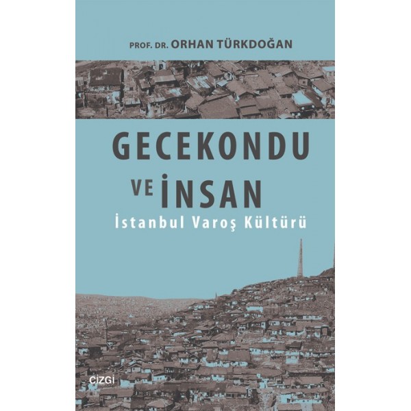 Gecekondu ve İnsan | İstanbul Varoş Kültürü