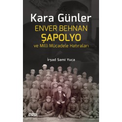 Kara Günler | Enver Behnan Şapolyo ve Milli Mücadele Hatıraları