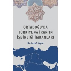 Ortadoğu'da Türkiye ve İran'ın İşbirliği İmkanları