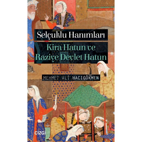 Selçuklu Hanımları | Kira Hatun ve Raziye Devlet Hatun