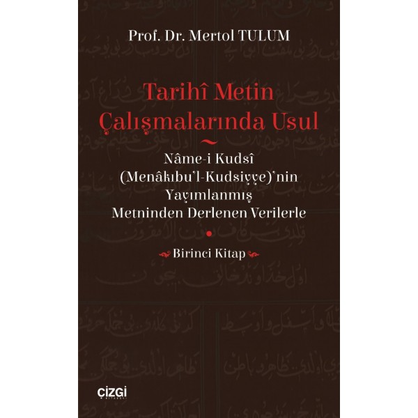 Tarihî Metin Çalışmalarında Usul | Menâkıbu'l-Kudsiyye'nin Yayımlanmış Metninden Derlenen Verilerle