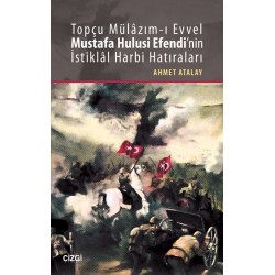 Topçu Mülâzım-ı Evvel Mustafa Hulusi Efendi'nin İstiklâl Harbi Hatıraları