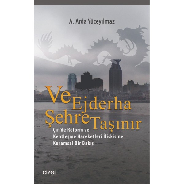 Ve Ejderha Şehre Taşınır | Çin'de Reform ve Kentleşme Hareketleri İlişkisine Kuramsal Bir Bakış