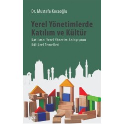 Yerel Yönetimlerde Katılım ve Kültür | Katılımcı Yerel Yönetim Anlayışının Kültürel Temelleri