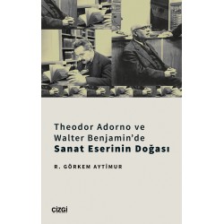 Theodor Adorno ve Walter Benjamin'de Sanat Eserinin Doğası