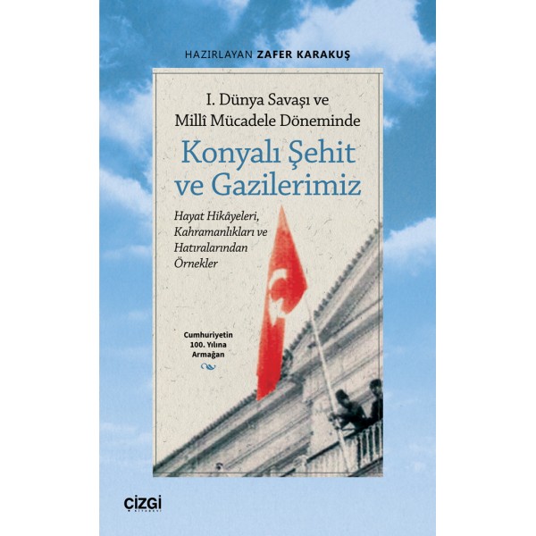 1. Dünya Savaşı ve Millî Mücadele Döneminde Konyalı Şehit ve Gazilerimiz