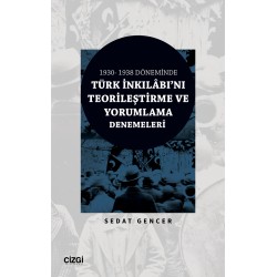 1930 - 1938 Döneminde Türk İnkılâbı'nı Teorileştirme ve Yorumlama Denemeleri