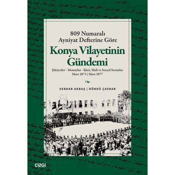 809 Numaralı Ayniyat Defterine Göre Konya Vilayetinin Gündemi | Şikâyetler - Memurlar - İdari, Mali ve Sosyal Sorunlar Mart 1873 | Mart 1877 809 Numaralı Ayniyat Defterine Göre Konya Vilayetinin Gündemi | Şikâyetler - Memurlar - İdari, Mali ve Sosyal Sorunlar Mart 1873 | Mart 1877