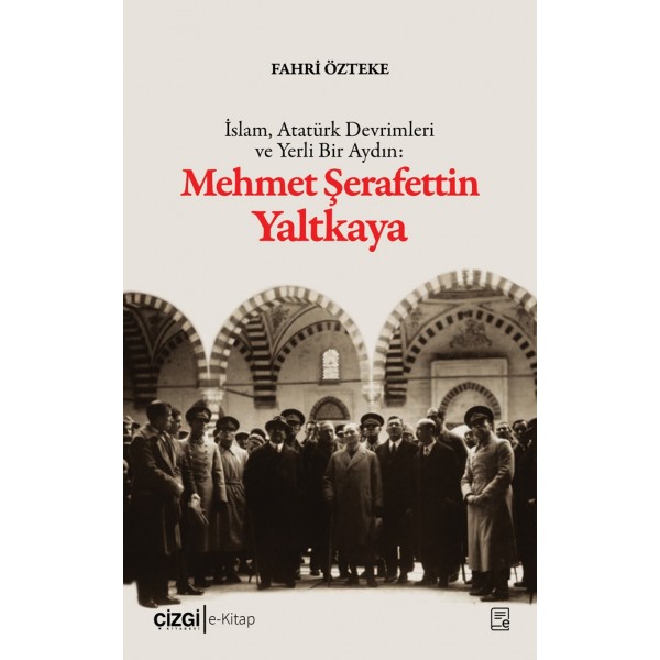 İslam, Atatürk Devrimleri ve Yerli Bir Aydın: Mehmet Şerafettin Yaltkaya (e-kitap)