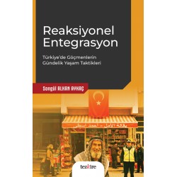 Reaksiyonel Entegrasyon | Türkiye'de Göçmenlerin Gündelik Yaşam Taktikleri