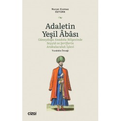 Adaletin Yeşil Abası- Güneydoğu Anadolu Bölgesinde Seyyid ve Şeriflerin Arabuluculuk İşlevi - Turabdin Örneği 
