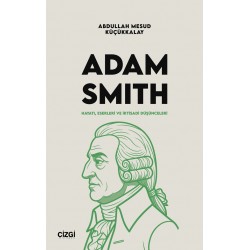 Adam Smith | Hayatı, Eserleri ve İktisadi Düşünceleri