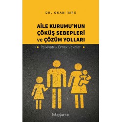 Aile Kurumu'nun Çöküş Sebepleri ve Çözüm Yolları - Psikiyatrik Örnek Vakalar