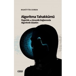 Algoritma Tahakkümü | Özgürlük ve Güvenlik Bağlamında Algoritmik Gözetim