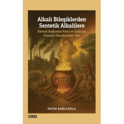 Alkali Bileşiklerden Sentetik Alkalilere | Küresel Bağlamda Potas ve Soda’nın Osmanlı Dünyasındaki Yeri