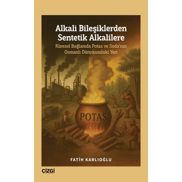Alkali Bileşiklerden Sentetik Alkalilere | Küresel Bağlamda Potas ve Soda’nın Osmanlı Dünyasındaki Yeri