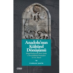 Anadolu’nun Kültürel Dönüşümü | Moğol İstilasının Dinî, Etnik ve Sosyokültürel Sonuçları 13-14. Yüzyıl