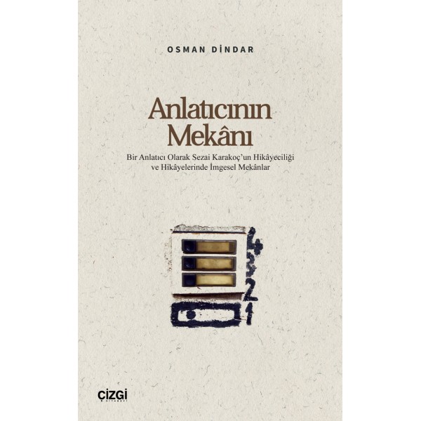 Anlatıcının Mekânı | Bir Anlatıcı Olarak Sezai Karakoç’un Hikâyeciliği ve Hikâyelerinde İmgesel Mekânlar Anlatıcının Mekânı | Bir Anlatıcı Olarak Sezai Karakoç’un Hikâyeciliği ve Hikâyelerinde İmgesel Mekânlar