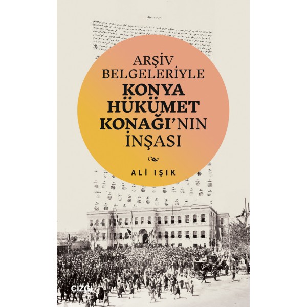 Arşiv Belgeleriyle Konya Hükümet Konağı’nın İnşası