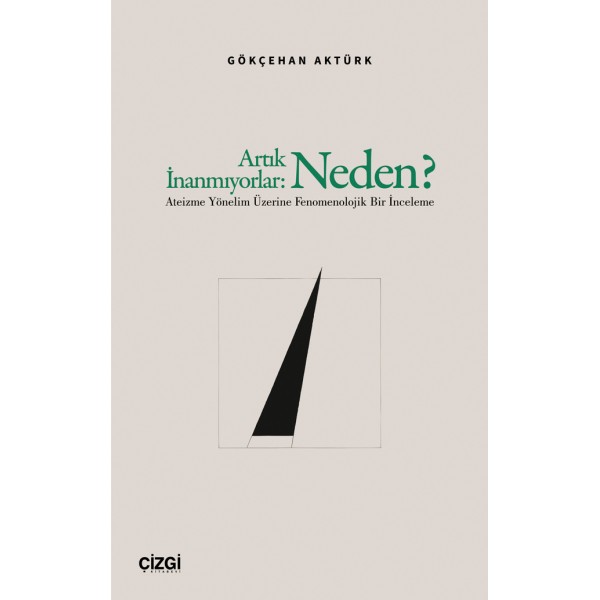Artık İnanmıyorlar: Neden? | Ateizme Yönelim Üzerine Fenomenolojik Bir İnceleme Artık İnanmıyorlar: Neden? | Ateizme Yönelim Üzerine Fenomenolojik Bir İnceleme