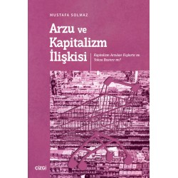 Arzu ve Kapitalizm İlişkisi (Kapitalizm Arzuları Kışkırtır mı Yoksa Bastırır mı?)