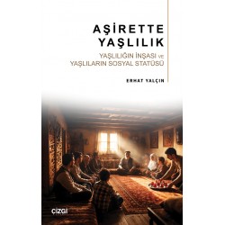 Aşirette Yaşlılık | Yaşlılığın İnşası ve Yaşlıların Sosyal Statüsü