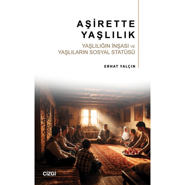 Aşirette Yaşlılık | Yaşlılığın İnşası ve Yaşlıların Sosyal Statüsü