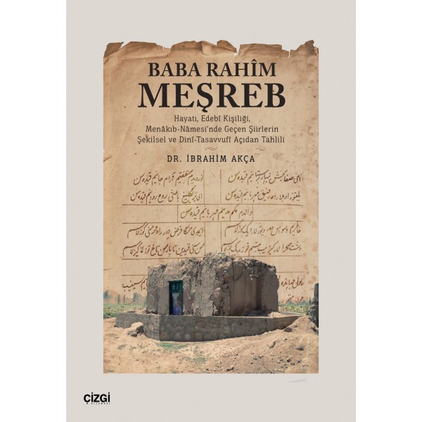 Baba Rahim Meşreb (Hayatı, Edebî Kişiliği, Menâkıb-Nâmesi’nde Geçen Şiirlerin Şekilsel ve Dinî-Tasavvufî Açıdan Tahlili)