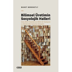 Bilimsel Üretimin Sosyolojik Halleri | Genç Bilim İnsanlarının Bilim ile Yüzleşme ve Akademide Tutunma Süreçleri
