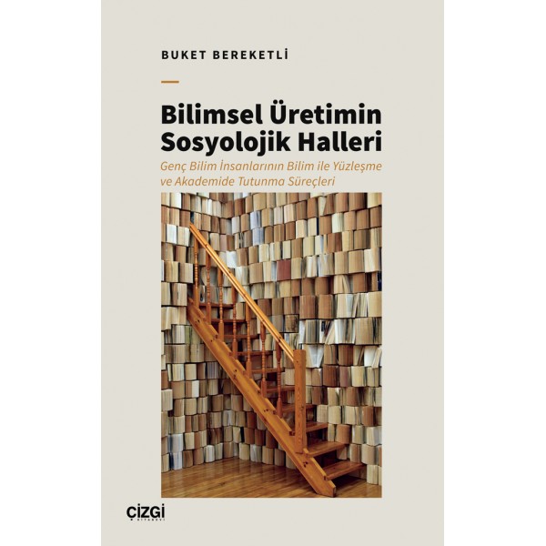 Bilimsel Üretimin Sosyolojik Halleri | Genç Bilim İnsanlarının Bilim ile Yüzleşme ve Akademide Tutunma Süreçleri Bilimsel Üretimin Sosyolojik Halleri | Genç Bilim İnsanlarının Bilim ile Yüzleşme ve Akademide Tutunma Süreçleri