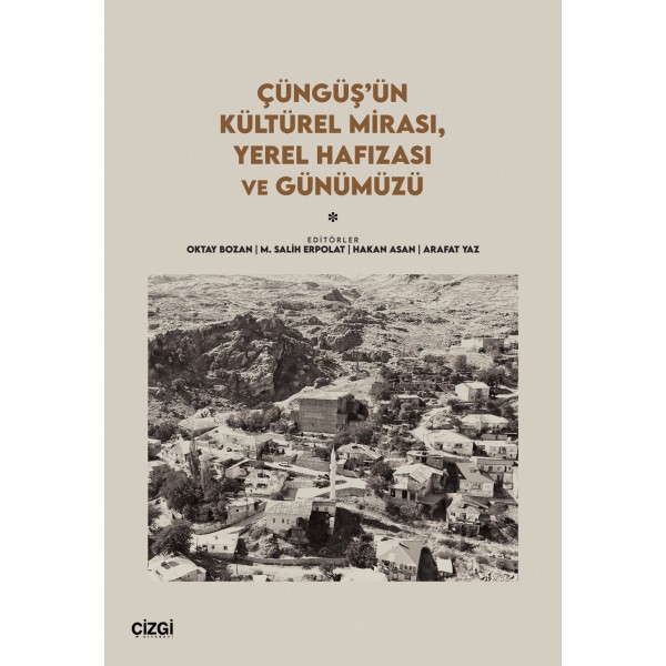 Çüngüş’ün Kültürel Mirası, Yerel Hafızası ve Günümüzü Çüngüş’ün Kültürel Mirası, Yerel Hafızası ve Günümüzü