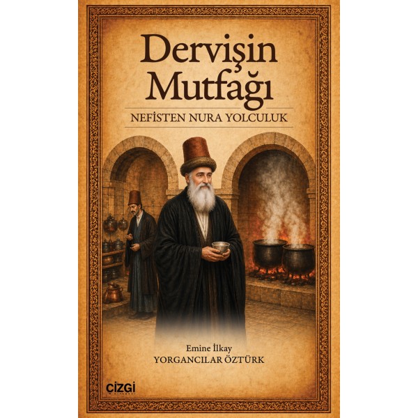 Dervişin Mutfağı | Nefisten Nura Yolculuk Dervişin Mutfağı | Nefisten Nura Yolculuk