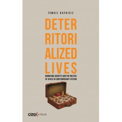 Deterritorialized Lives Migration, Identity, and the Politics of Space in Contemporary Fiction (e-kitap)