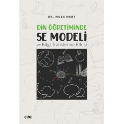 Din Öğretiminde 5E Modeli ve Bilgi Transferine Etkisi