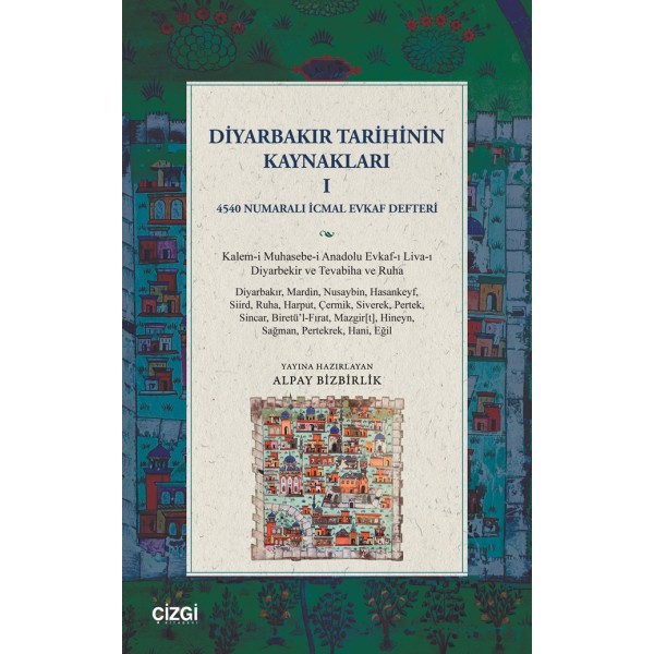 Diyarbakır Tarihinin Kaynakları I 4540 Numaralı İcmal Evkaf Defteri