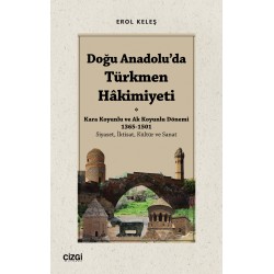 Doğu Anadolu'da Türkmen Hâkimiyeti - Kara Koyunlu ve Ak Koyunlu Dönemi 1365-1501 (Siyaset, İktisat, Kültür ve Sanat)