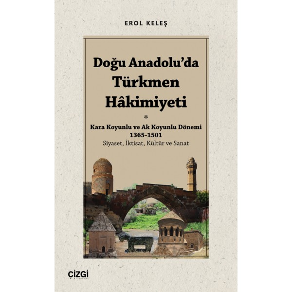 Doğu Anadolu'da Türkmen Hâkimiyeti - Kara Koyunlu ve Ak Koyunlu Dönemi 1365-1501 (Siyaset, İktisat, Kültür ve Sanat)