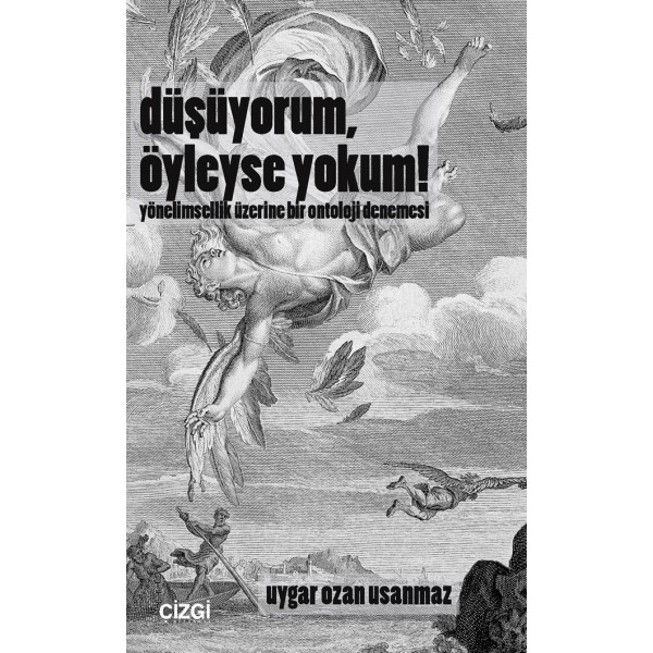 Düşüyorum, Öyleyse Yokum! | Yönelimsellik Üzerine Bir Ontoloji Denemesi 