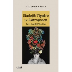 Ekolojik Tiyatro ve Antroposen - Caryl Churchill'den İzler