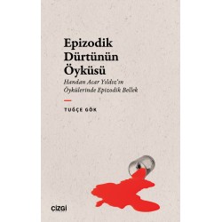 Epizodik Dürtünün Öyküsü | Handan Acar Yıldız’ın Öykülerinde Epizodik Bellek