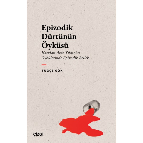 Epizodik Dürtünün Öyküsü | Handan Acar Yıldız’ın Öykülerinde Epizodik Bellek