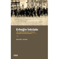 Erkeğin İnkılabı - 100. Yılında Cumhuriyet'i ve Romanı Erkek(lik) Üzerinden Okumak 1923-1938