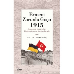 Ermeni Zorunlu Göçü 1915  (Avusturya-Macaristan Diplomatlarının Anlatımlarıyla)